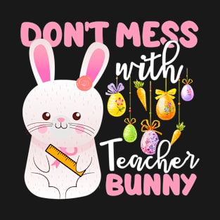 Don't mess with Teacher Bunny T-Shirt