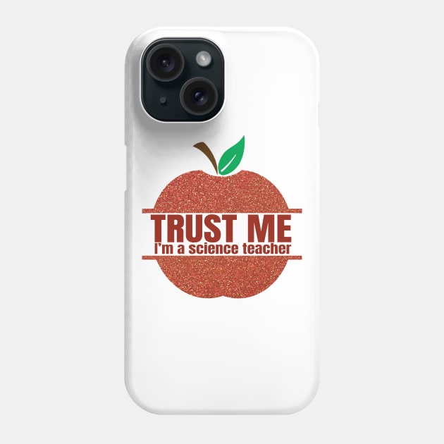 Trust Me I'm A Science Teacher, Apple Teacher, Back To School, Science Teacher, Funny Teacher, Science Quote For Teacher Phone Case by NooHringShop