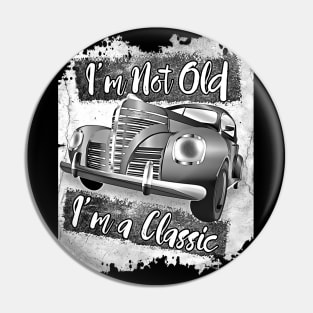I'm Not Old I'm a Classic 50's Car Pin