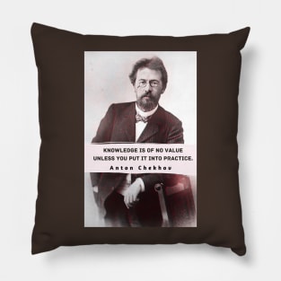 Anton Chekhov portrait and  Quote: “Knowledge is of no value unless you put it into practice.” Pillow