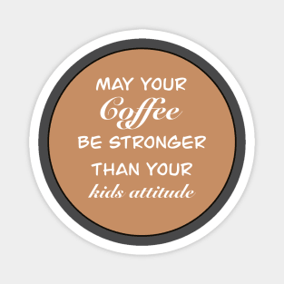 May your coffee slogan Magnet