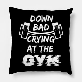 Down Bad Crying At The Gym Bad Crying In The Gym Pillow