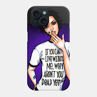 Why Aren't You Dead Yet? Phone Case