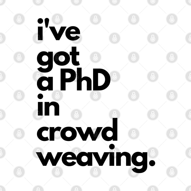 Live Music | Music Shirts | Rock and Roll Concerts | I've Got A PhD In Crowd Weaving by VenueLlama