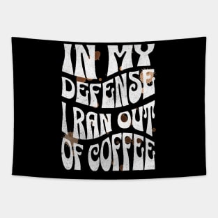 In My Defense I Ran Out Of Coffee Tapestry