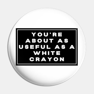 You're About As Useful As A White Crayon, Funny Sarcastic Mechanic Electrician Technician Pin