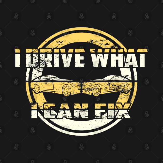 I drive what I can fix by BC- One- Shop