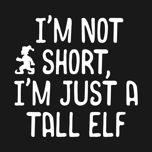 I'm Not Short, I'm Just A Tall Elf Christmas Pun by theperfectpresents