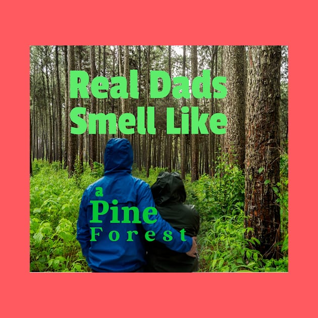 Real dads smells like a Pine Forest by DiMarksales