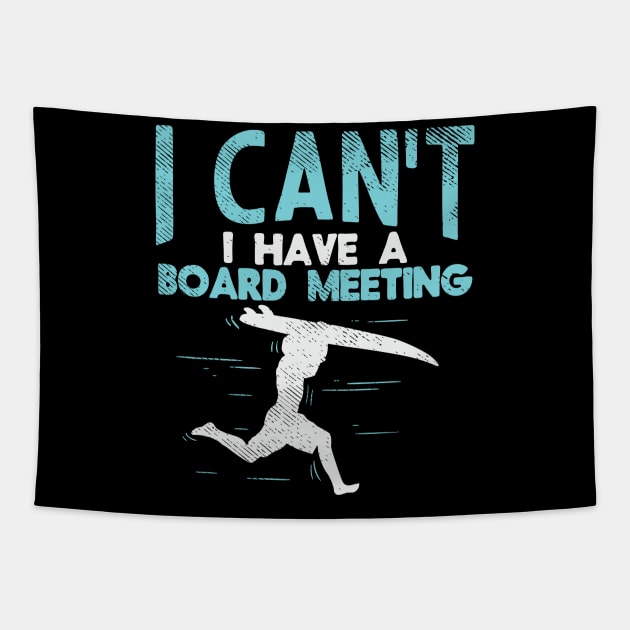 Sorry, I Can't I Have Board Meeting - Funny Surfers gift Tapestry by Shirtbubble