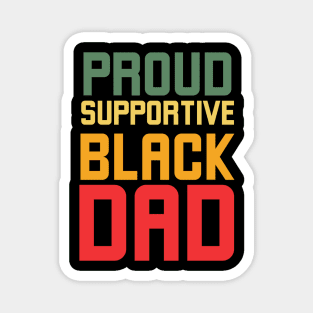 Proud Supportive Black Dad Magnet