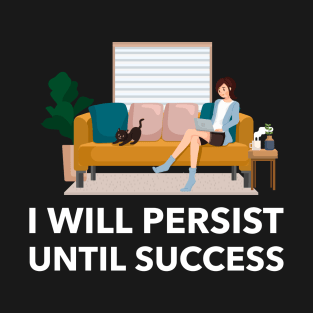 I Will Persist Until Success T-Shirt