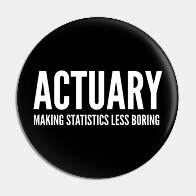 Actuary Making Statistics Less Boring - Funny Quotes Pin by Celestial Mystery