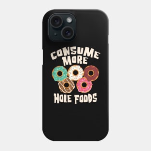 Consume More Hole Foods - For the love of Donuts Phone Case