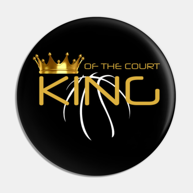 King Of The Court Basketball Wear King Of The Court Basketball Pin Teepublic