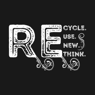 recycle reuse renew rethink crisis environmental activism T-Shirt