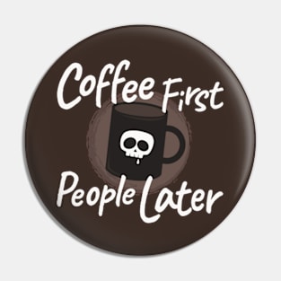 Coffee First People Later Pin