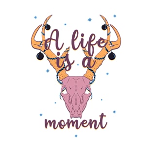 A life is a moment T-Shirt