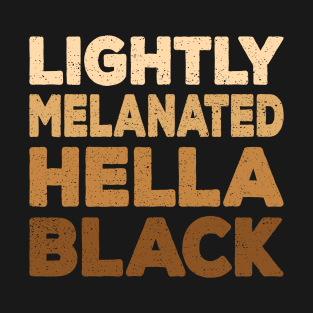 Light Melanated Hella Black Anti Racism Gift T-Shirt