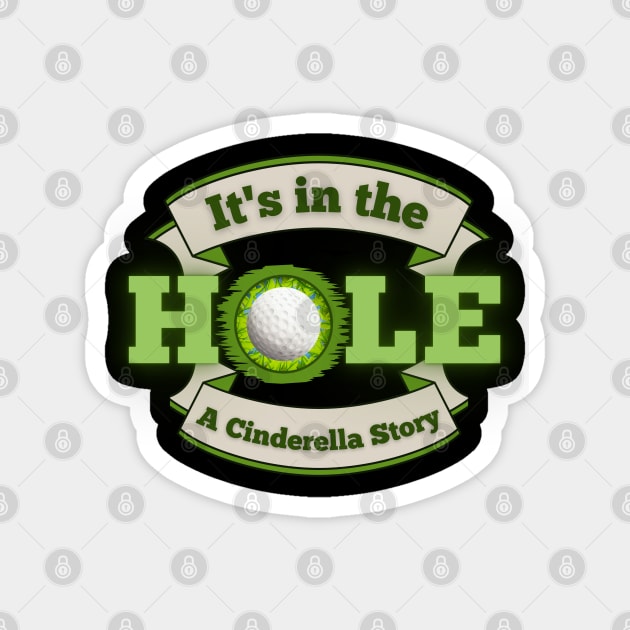 It's in the Hole!  A Cinderella Story Magnet by Kenny The Bartender's Tee Emporium