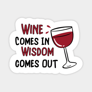 Wine Goes In Wisdom Comes Out Magnet