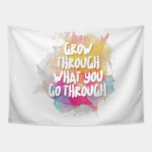 Grow Through What You Go Through. Tapestry