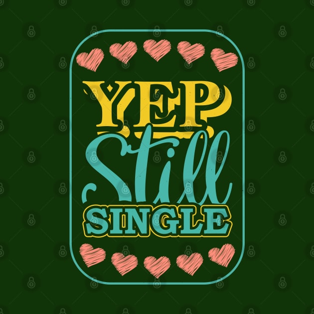Yep Still Single by MZeeDesigns