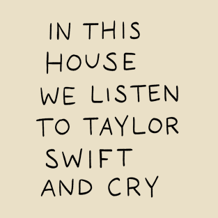 In This House We Listen To Taylor Swift And Cry T-Shirt