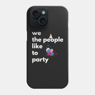 We The People Like To Party, 4th Of July Phone Case