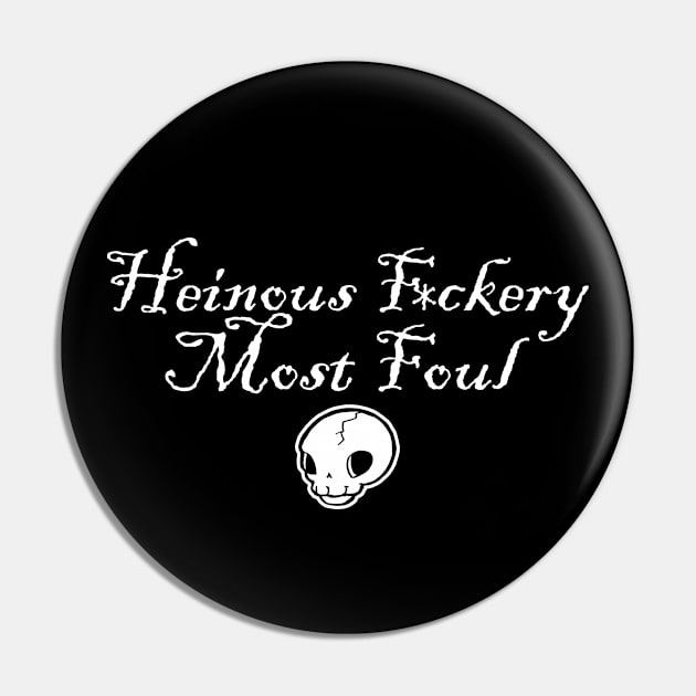 Heinous F*ckery Most Foul - White Outlined Version 4 Pin by Nat Ewert Art