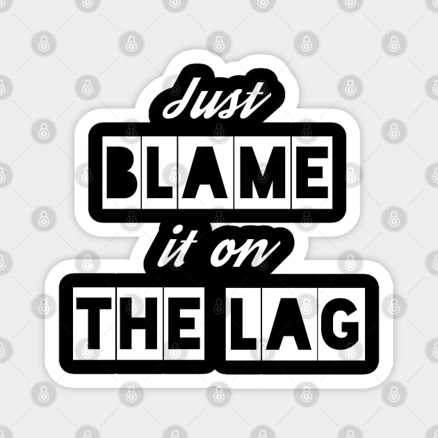 Just Blame it on the Lag Magnet by IndiPrintables