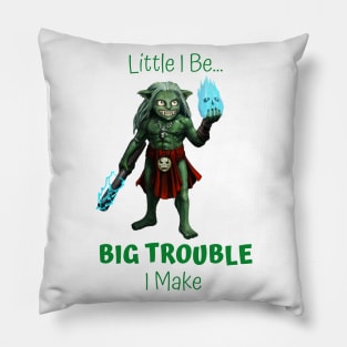 Little I Be... Big Trouble I Make Pillow