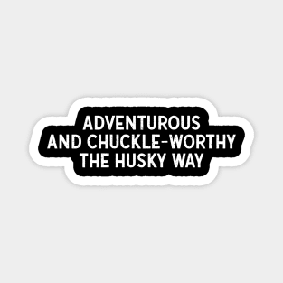 Adventurous and Chuckle-Worthy The Husky Way Magnet