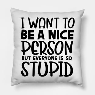 I want to be nice Pillow