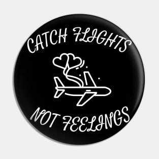 CATCH FLIGHTS NOT FEELINGS Pin