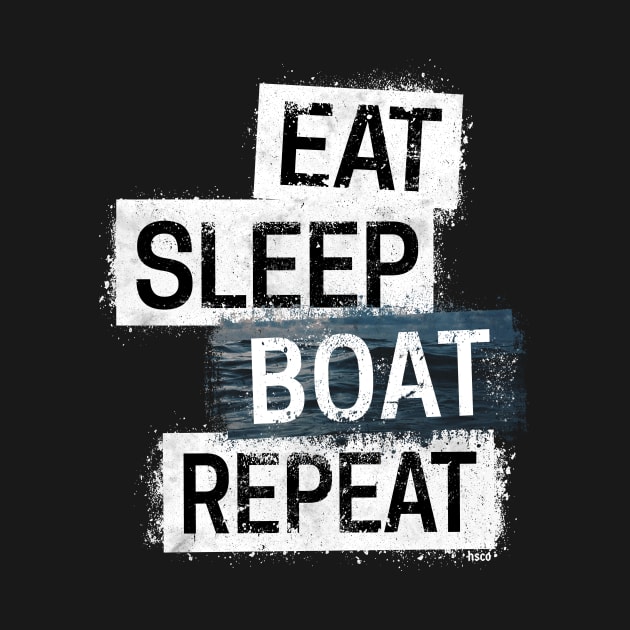 Eat. Sleep. Boat. Repeat. by hoopoe