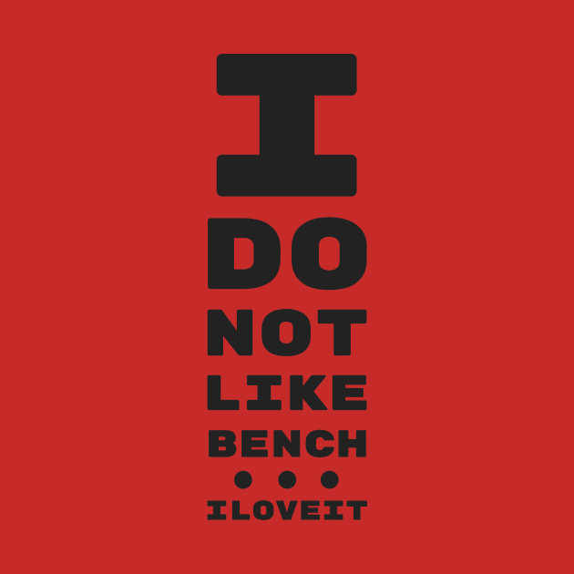 I DO NOT LIKE BENCH... I LOVE IT! | EYE TEST CHART by ChristophZombie