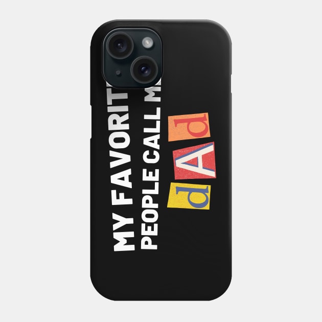 My Favorite People Call Me Dad. Funny Dad Design for Fathers Day Phone Case by That Cheeky Tee