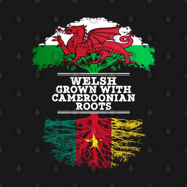Welsh Grown With Cameroonian Roots - Gift for Cameroonian With Roots From Cameroon by Country Flags