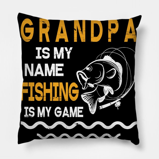 Grandpa Is My Name Fishing Is My Game Happy Father Parent July 4th Summer Vacation Day Fishers Pillow by DainaMotteut