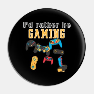 I'd Rather Be Gaming Pin