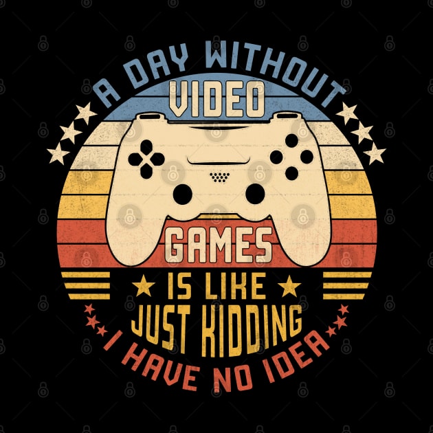 A Day Without Video Games Is Like Just Kidding I Have No Idea by Vcormier