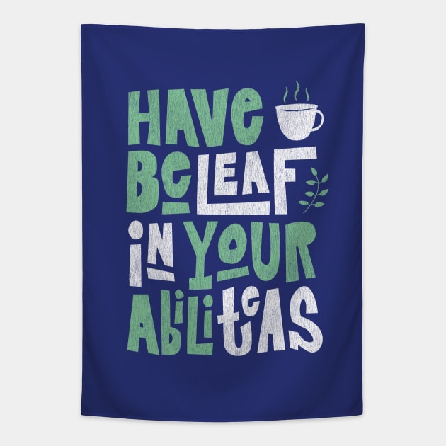 Have Beleaf in Your Abiliteas - Tea Slogan Tapestry by propellerhead