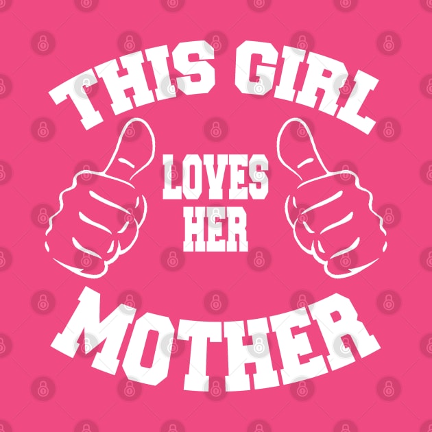 This Girl Loves Her Mother by MarinasingerDesigns