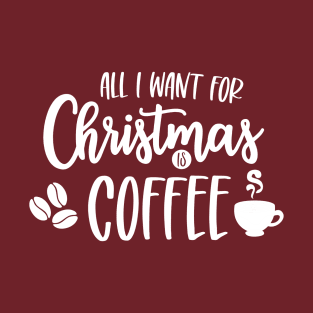 All I Want for Christmas is Coffee T-Shirt