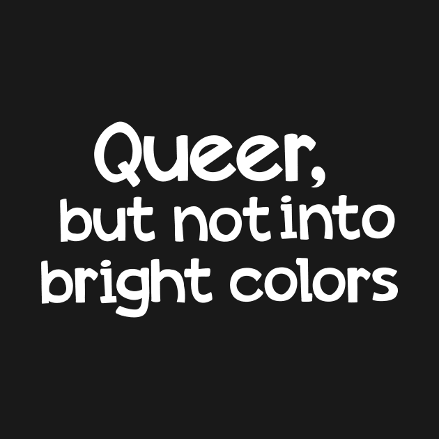 Queer but not into bright colors by TheRainbowPossum