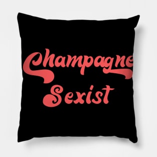 CHAMPAGNE SEXIST Pillow