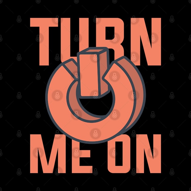 Turn me on button by ShirtyLife