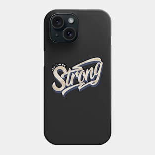 You can be Strong Phone Case