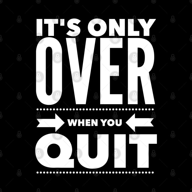 It's Only Over When You Quit by TLSDesigns